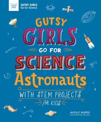 Gutsy Girls Go for Science: Astronauts: With Stem Projects for Kids foto