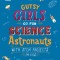 Gutsy Girls Go for Science: Astronauts: With Stem Projects for Kids