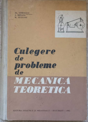 CULEGERE DE PROBLEME DE MECANICA TEORETICA-AL. STOENESCU, A. RIPIANU, M. ATANASIU foto