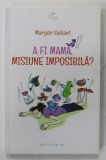 A FI MAMA , MISIUNE IMPOSIBILA ? de MARYSE VAILLANT , 2014