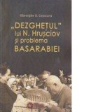 Dezghetul lui N. Hrusciov si problema Basarabiei - Gheorghe E. Cojocaru