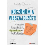 K&ouml;sz&ouml;n&ouml;m a visszajelz&eacute;st - Hogyan fogadd j&oacute;l, &eacute;p&iacute;tsd be &eacute;s fejlődj tőle - Sheila Heen