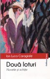 Ion Luca Caragiale - Doua loturi. Nuvele si schite