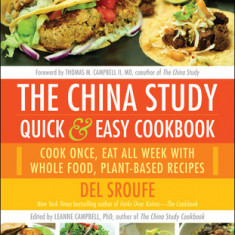 The China Study Quick & Easy Cookbook: Cook Once, Eat All Week with Whole Food, Plant-Based Recipes