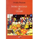 Ovidiu Pecican - Intre cruciati si tatari. Crestinatate occidentala, vlahi si nomazi - dedicatie autor - 136887