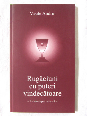 &amp;quot;RUGACIUNI CU PUTERI VINDECATOARE - Psihoterapie isihasta&amp;quot;, Vasile Andru, 2012 foto