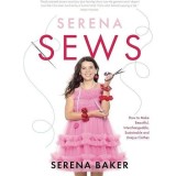 Serena Sews: How to Make Beautiful, Interchangeable, Sustainable &amp; Unique Clothes