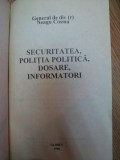 SECURITATEA POLITIA POLITICA DOSARE INFORMATORI de GRAL. DIV. NEAGU COSMA , 1998