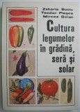 Cultura legumelor in gradina, sera si solar &ndash; Zaharia Suciu (coperta putin uzata)