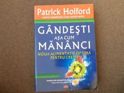 Patrick Holford - Gandesti asa cum mananci.Noua alimentatie optima pentru CREIER foto