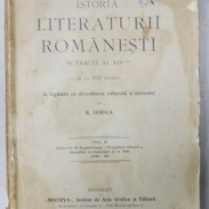 ISTORIA LITERATURII ROMANESTI IN VEACUL AL XIX - LEA - DE LA 1821 INAINTE de N. IORGA , VOLUMUL II ( 1840 -48 ), APARUTA 1908