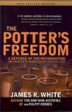 The Potter&#039;s Freedom: A Defense of the Reformation and the Rebuttal of Norman Geisler&#039;s Choosen But Free