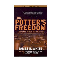 The Potter's Freedom: A Defense of the Reformation and the Rebuttal of Norman Geisler's Choosen But Free