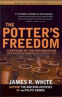 The Potter&amp;#039;s Freedom: A Defense of the Reformation and the Rebuttal of Norman Geisler&amp;#039;s Choosen But Free foto