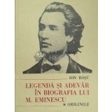 Legenda si adevar in biografia lui M. Eminescu (volumul 1: Originile) - Ion Rosu ($D161)