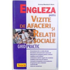 ENGLEZA PENTRU VIZITE DE AFACERI SI RELATII SOCIALE - GHID PRACTIC de SERENA MURDOCH - STERN , 2004