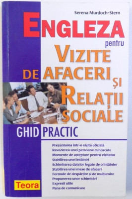 ENGLEZA PENTRU VIZITE DE AFACERI SI RELATII SOCIALE - GHID PRACTIC de SERENA MURDOCH - STERN , 2004 foto