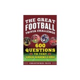Great Football Trivia Challenge: 600 Questions to Test Your Knowledge