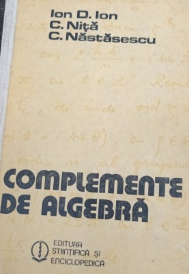 COMPLEMENTE DE ALGEBRA Ion D. Ion, C, Nita, C. Nastasescu foto