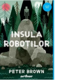 Insula robotilor - Peter Brown