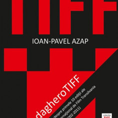 dagheroTIFF. Carte despre primele 10 ediÅ£ii ale Festivalului InternaÅ£ional de Film Transilvania - Paperback brosat - Ioan-Pavel Azap - Eikon