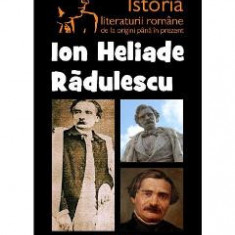 Ion Heliade Radulescu din istoria literaturii romane de la origini pana in prezent - G. Calinescu