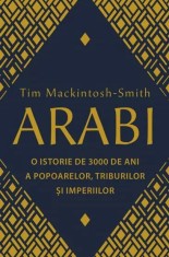 Arabi. 3000 de ani de istorie a popoarelor, triburilor si imperiilor