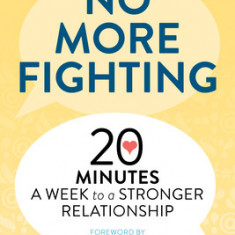 No More Fighting: The Relationship Book for Couples: 20 Minutes a Week to a Stronger Relationship