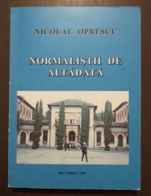 Nicolae Oprescu (dedicație) - Normaliștii de altădată (ediția a II-a) foto