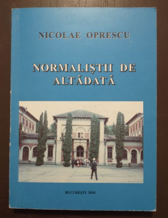Nicolae Oprescu (dedicație) - Normaliștii de altădată (ediția a II-a)