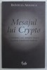 MESAJUL LUI CRYPTO - COMUNICARE , COD , METAFORA MAGICA IN POEZIA ROMANEASCA MODERNA de BRINDUSA ARMANCA