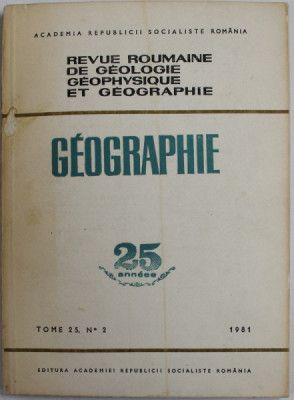 REVUE ROUMAINE DE GEOLOGIE , GEOPHYSIQUE ET GEOGRAPHIE - GEOGRAPHIE , TOME 25 , No. 2 , 1981 foto