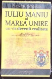 IULIU MANIU SI MAREA UNIRE, UN VIS DEVENIT REALITATE-SEVER STOICA-360652