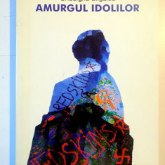 AMURGUL IDOLILOR de GHEORGHE GRIGURCU , 1999
