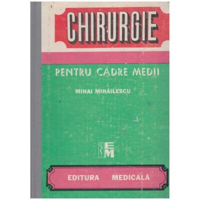Mihai Mihailescu - Chirurgie pentru cadre medii - 131272 foto