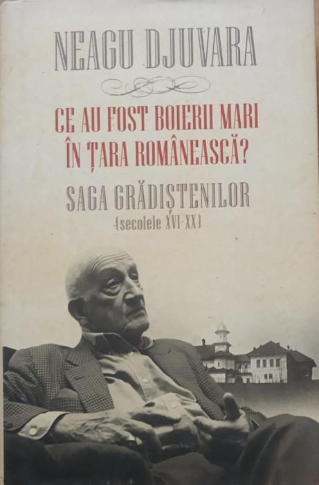 NEAGU DJUVARA - CE AU FOST BOIERII MARI IN TARA ROMANEASCA? SAGA GRADISTENILOR