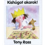 Kish&uacute;got akarok! - Tony Ross