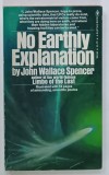 NO EARTHLY EXPLANATION by JOHN WALLACE SPENCER, 1974