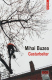 Gastarbeiter - Paperback brosat - Mihai Buzea - Polirom