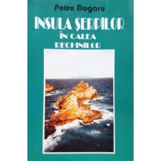 Insula Serpilor In Calea Rechinilor - Petre Dogaru , E621
