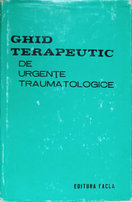 GHID TERAPEUTIC DE URGENTE TRAUMATOLOGICE-TEODOR SORA, POMPILIU PETRESCU, DAN V.POENARU foto