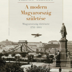 A modern Magyarország születése - Magyarország története 1711-1914 - Katus László