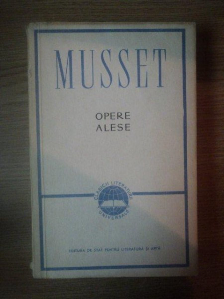 OPERE ALESE de ALFRED DE MUSSET,1959 , CONTINE POEZII PROZA SI TEATRU