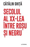 Cumpara ieftin Secolul al XX-lea intre rosu si negru