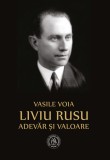 Cumpara ieftin Liviu Rusu. Adevar si valoare