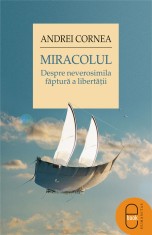Miracolul. Despre neverosimila faptura a libertatii (ebook) - LibHumanitas