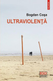 Ultraviolenţă - Paperback brosat - Bogdan Coşa - Polirom