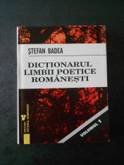 STEFAN BADEA - DICTIONARUL LIMBII POETICE ROMANESTI vol. 1 foto