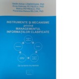 Instrumente si mecanisme privind managementul informatiilor clasificate - Marius Petrescu, Vasile-Adrian Camarasan, Anca-Gabriela Petrescu, Florentina