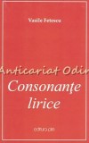 Consonante Lirice - Vasile Fetescu - Editura Pim, 2016, 221 pagini - Romanesti, Beletristica
